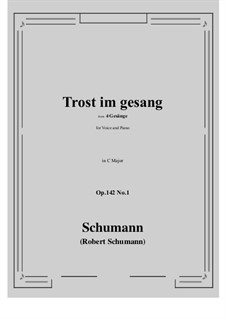 Four Songs, Op.142: No.1 Trost im gesang (C Major) by Robert Schumann