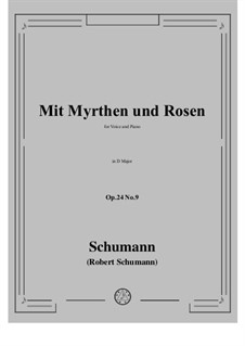 Circle of Songs, Op.24: No.9 Mit Myrten und Rosen (With Myrtle and Roses) by Robert Schumann