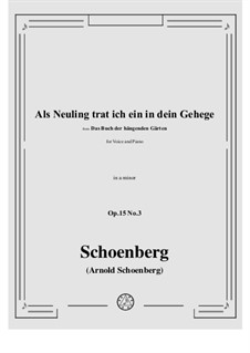 Das Buch der hängenden Gärten, Op.15: No.3 Als Neuling trat ich ein in dein Gehege by Arnold Schoenberg