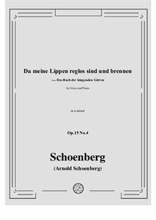 Das Buch der hängenden Gärten, Op.15: No.4 Da meine Lippen reglos sind und brennen by Arnold Schoenberg