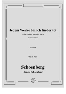 Das Buch der hängenden Gärten, Op.15: No.6 Jedem Werke bin ich fürder tot by Arnold Schoenberg