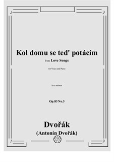 Písně milostné (Love Songs), B.160 Op.83: No.3 Kol domu se ted' potácím by Antonín Dvořák