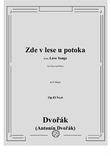 Písně milostné (Love Songs), B.160 Op.83: No.6 Zde v lese u potoka by Antonín Dvořák
