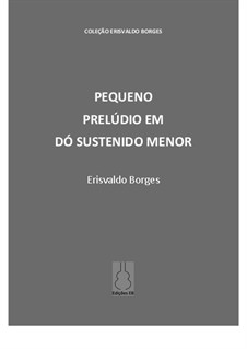 Pequeno Prelúdio em Dó Sustenido Menor: Pequeno Prelúdio em Dó Sustenido Menor by Erisvaldo Borges