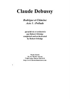 Rodrigue et Chimène Acte 1: Prélude for orchestra: Rodrigue et Chimène Acte 1: Prélude for orchestra by Claude Debussy, Robert Orledge