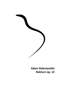 Nokturn, Op.12: Nokturn by Adam Dobrowolski