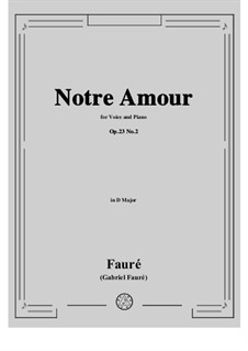 Three Songs, Op.23: No.2 Notre Amour (D Major) by Gabriel Fauré