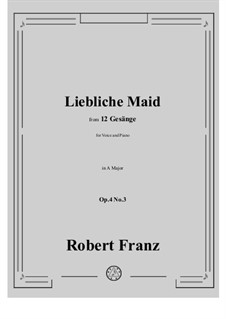 Twelve Songs, Op.4: No.3 Liebliche Maid in A Major by Robert Franz