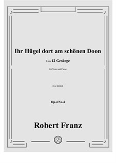 Twelve Songs, Op.4: No.4 Ihr Hugel dort am schonen Doon in c minor by Robert Franz
