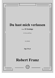 Twelve Songs, Op.4: No.6 Du hast mich verlassen in a minor by Robert Franz