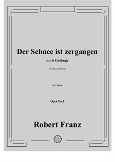 Six Songs, Op.6: No.5 Der Schnee ist zergangen in E Major by Robert Franz