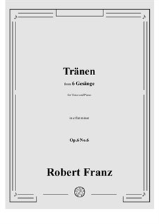 Six Songs, Op.6: No.6 Tranen in e flat minor by Robert Franz