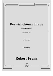 Six Songs, Op.10: No.4 Der vielschonen Fraue in A flat Major by Robert Franz