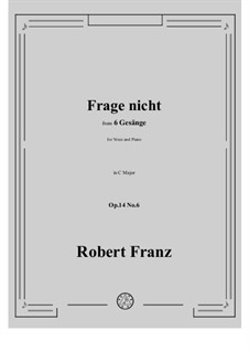 Six Songs, Op.14: No.6 Frage nicht by Robert Franz
