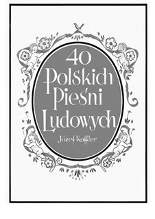 40 Polish Folk Songs: 40 Polish Folk Songs by Józef Koffler