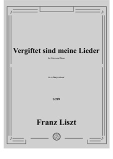 Vergiftet sind meine Lieder, S.289: Klavierauszug mit Singstimmen by Franz Liszt