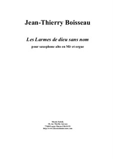 Les Larmes de dieu sans nom for alto saxophone and organ: Les Larmes de dieu sans nom for alto saxophone and organ by Jean-Thierry Boisseau