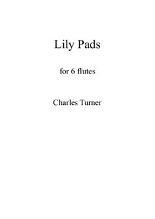 Lily Pads for 6 flutes: Lily Pads for 6 flutes by Charles Turner