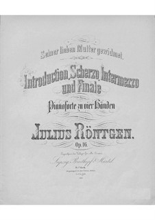 Introduction, Scherzo, Intermezzo and Finale for Piano Four Hands, Op.16: Introduction, Scherzo, Intermezzo and Finale for Piano Four Hands by Julius Röntgen