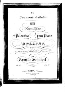 Un souvenir d'Italie. Little Fantasia and Polonaise on Theme by Bellini, Op.51: Un souvenir d'Italie. Little Fantasia and Polonaise on Theme by Bellini by Camille Schubert