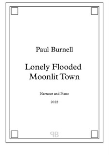Lonely Flooded Moonlit Town, for narrator and keyboard: Lonely Flooded Moonlit Town, for narrator and keyboard by Paul Burnell
