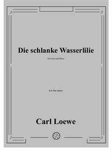 Die schlanke Wasserlilie: B flat minor by Carl Loewe
