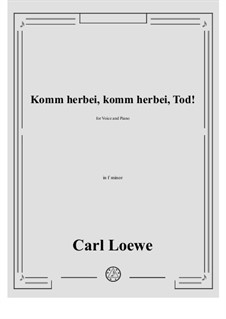 Komm herbei, komm herbei, Tod!: F minor by Carl Loewe