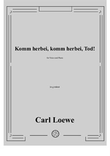 Komm herbei, komm herbei, Tod!: G minor by Carl Loewe