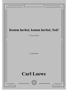 Komm herbei, komm herbei, Tod!: A flat minor by Carl Loewe