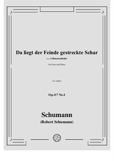 Four Hussar Songs, Op.117: No.4 Da liegt der Feinde gestreckte Schar in e minor by Robert Schumann