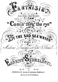 Grand Fantasias for Piano, Op.26: Fantasia on 'Comin' Throught the Rye' and 'By the Sad Sea Waves' by Ernest Szemelényi