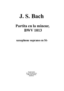 Partita for Flute in A Minor, BWV 1013: Arrangement for Bb soprano saxophone by Johann Sebastian Bach