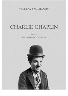 Charlie Chaplin. Suite for Symphony Orchestra: Charlie Chaplin. Suite for Symphony Orchestra by Yevgeny Yamshanov