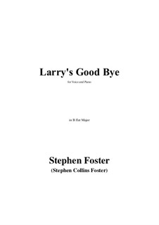 Larry's Good Bye in B flat Major: Larry's Good Bye in B flat Major by Stephen Collins Foster