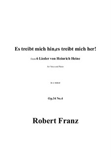 Six Songs, Op.34: No.4 Es treibt mich hin, es treibt mich her! in e minor by Robert Franz