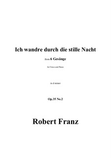 Six Songs, Op.35: No.2 Ich wandre durch die stille Nacht in d minor by Robert Franz