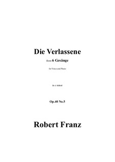 Six Songs, Op.40: No.5 Die Verlassene in e minor by Robert Franz