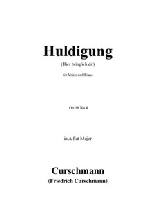 Five Songs, Op.18: No.4 Huldigung (Hier bring'ich dir) in A flat Major by Friedrich Curschmann