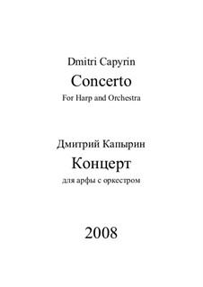 Concerto for Harp and Symphony Orchestra: Concerto for Harp and Symphony Orchestra by Dmitri Capyrin