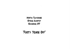 String Quartet 'Forty Years Off': String Quartet 'Forty Years Off' by Martin Twycross