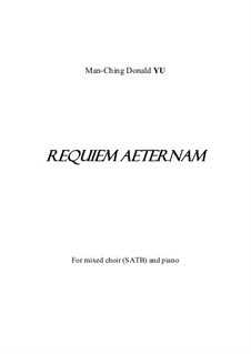 Requiem Aeternam for mixed chorus and piano: Requiem Aeternam for mixed chorus and piano by Man-Ching Donald Yu