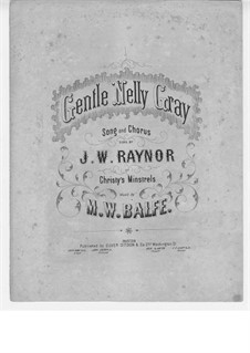 Gentle Nelly Gray : Gentle Nelly Gray by Michael William Balfe
