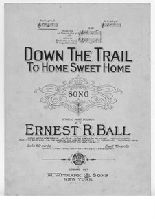 Down the Trail to Home Sweet Home: Down the Trail to Home Sweet Home by Ernest R. Ball