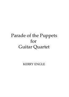 Parade of the Puppets: For guitar quartet by Kerry Engle