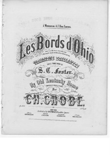 Les bords d'Ohio. Variations on Theme 'My Old Kentucky Home Good Night' by S.C. Foster, Op.385: Les bords d'Ohio. Variations on Theme 'My Old Kentucky Home Good Night' by S.C. Foster by Charles Grobe