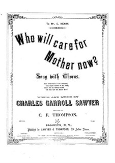 Who Will Care for Mother Now: Who Will Care for Mother Now by Charles Carroll Sawyer