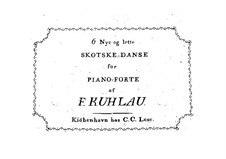 Six New and Easy Scottish Dances: Six New and Easy Scottish Dances by Friedrich Kuhlau