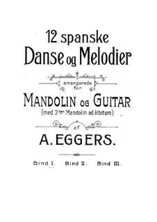 Twelve Spanish Dances and Melodies: Twelve Spanish Dances and Melodies by Adolph Julius Eggers