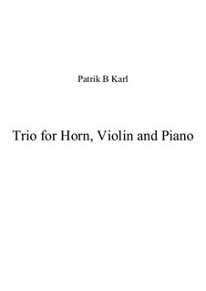 Trio for horn, violin and piano: Trio for horn, violin and piano by Patrik B Karl