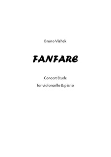 Fanfare - Concert Etude for Violoncello and Piano, Op.32: Fanfare - Concert Etude for Violoncello and Piano by Bruno Vlahek